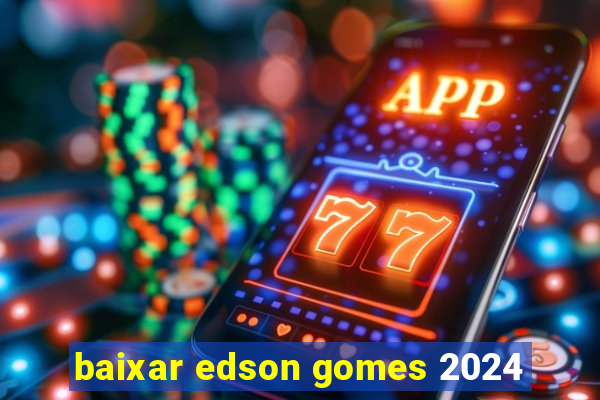 baixar edson gomes 2024